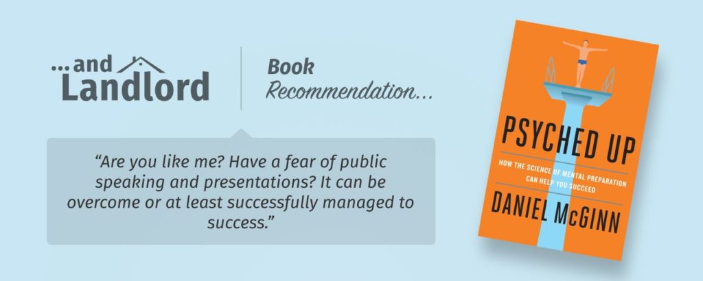 Our review for the [... And Landlord Podcast] recommended book to learn about property investing, Psyched Up: How the Science of Mental Preparation Can Help You Succeed – by Daniel McGinn. "Are you like me? Have a fear of public speaking and presentations? It can be overcome or at least successfully managed to success."